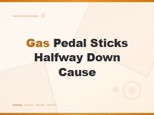 Common Causes of a Gas Pedal Sticking Halfway Down
