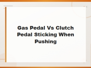 Why Your Gas or Clutch Pedal Sticks When Pushed
