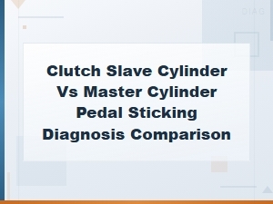 Clutch Slave Cylinder vs Master Cylinder Pedal Sticking Diagnosis Comparison