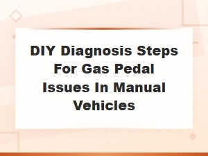 Diagnosing Gas Pedal Problems in Manual Cars