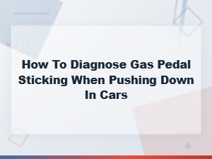 How to Diagnose a Sticking Gas Pedal When Pressing Down