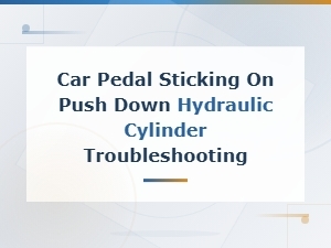Car Pedal Sticking When Pushing Down Hydraulic Cylinder Troubleshooting Guide